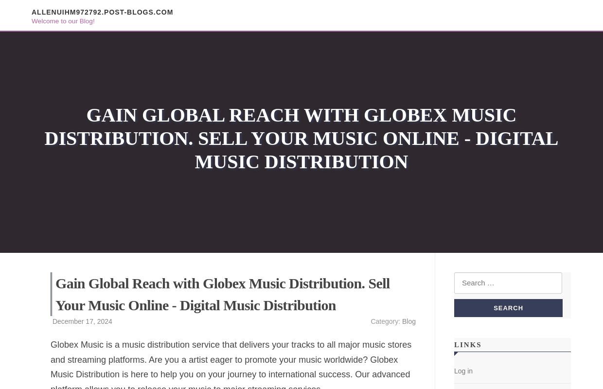 Gain Global Reach with Globex Music Distribution. Sell Your Music Online - Digital Music Distribution - homepage