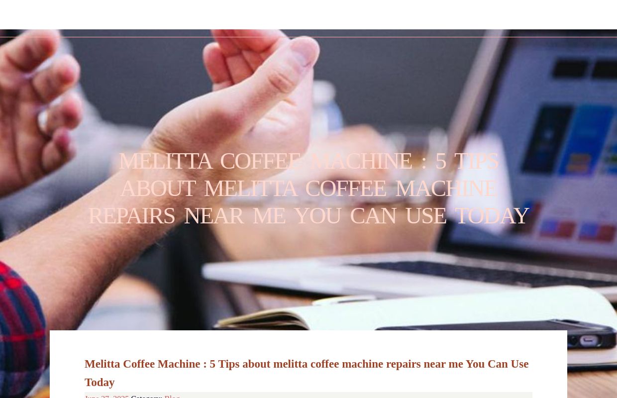 Melitta Coffee Machine : 5 Tips about melitta coffee machine repairs near me You Can Use Today - homepage