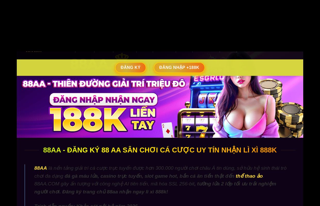 88AA - Đăng Ký 88 AA Sân Chơi Cá Cược Uy Tín Nhận Lì Xì 888k