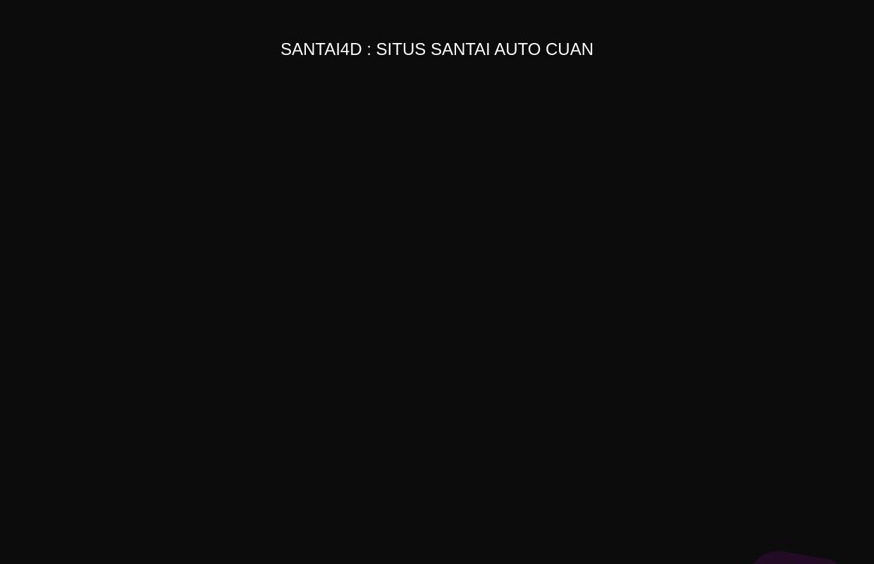 SANTAI4D : Situs Santai Auto Cuan