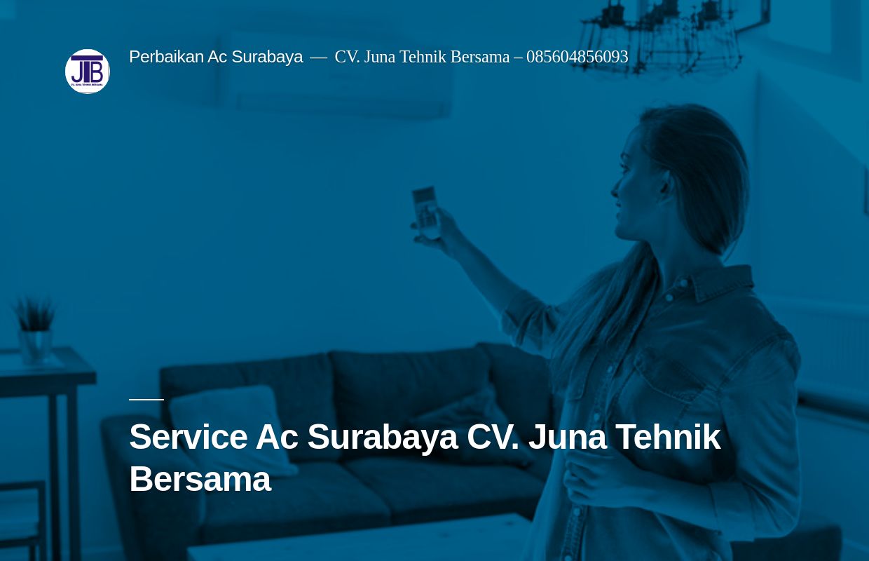 Perbaikan Ac Surabaya – CV. Juna Tehnik Bersama – 085604856093