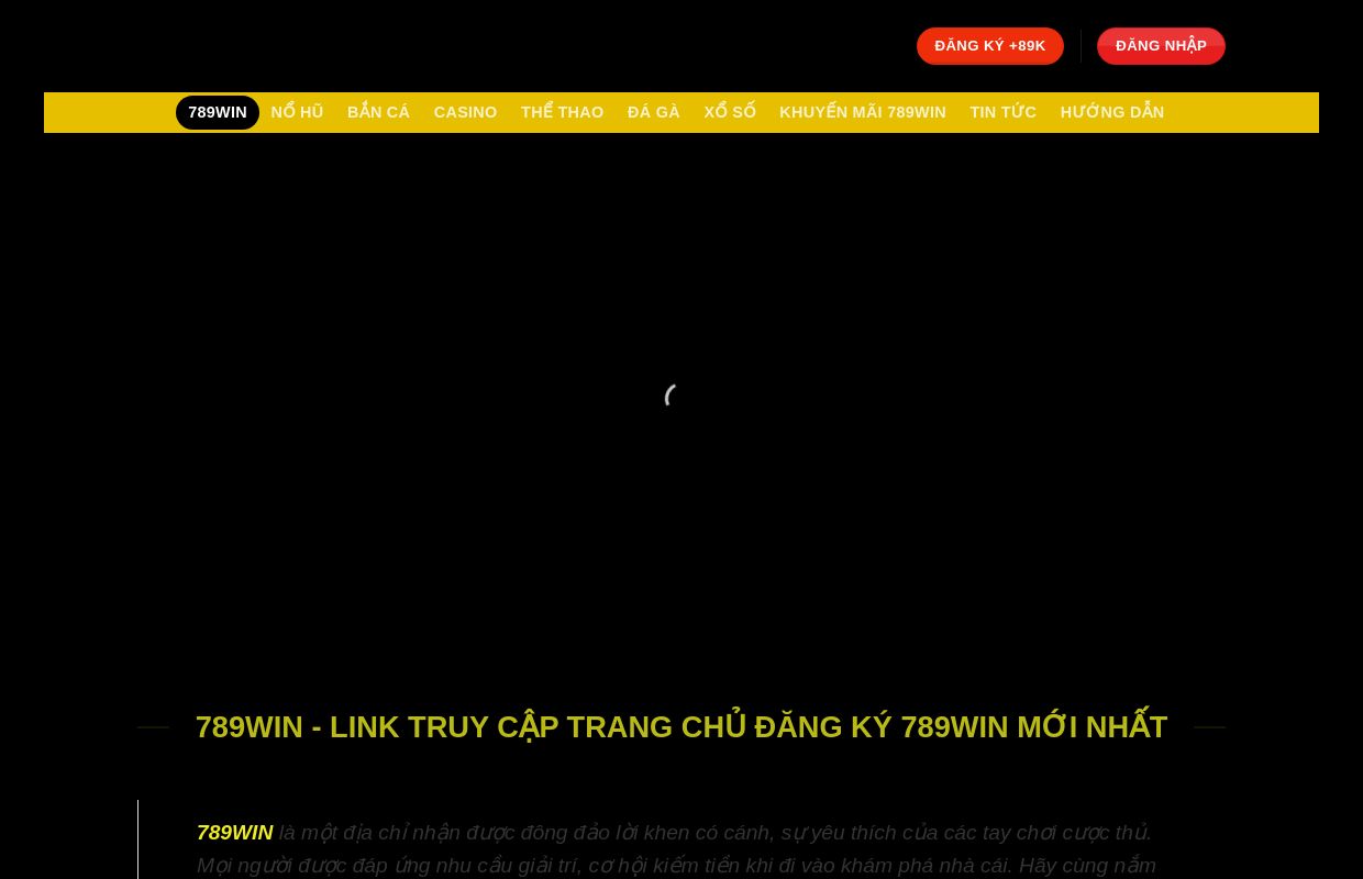 789WIN - Link Truy Cập Trang Chủ Đăng Ký 789Win Mới Nhất