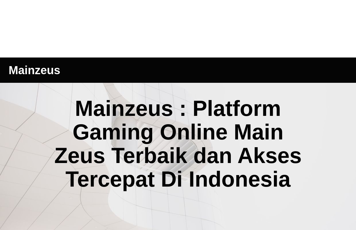 Mainzeus : Platform Gaming Online Main Zeus Terbaik dan Akses Tercepat Di Indonesia