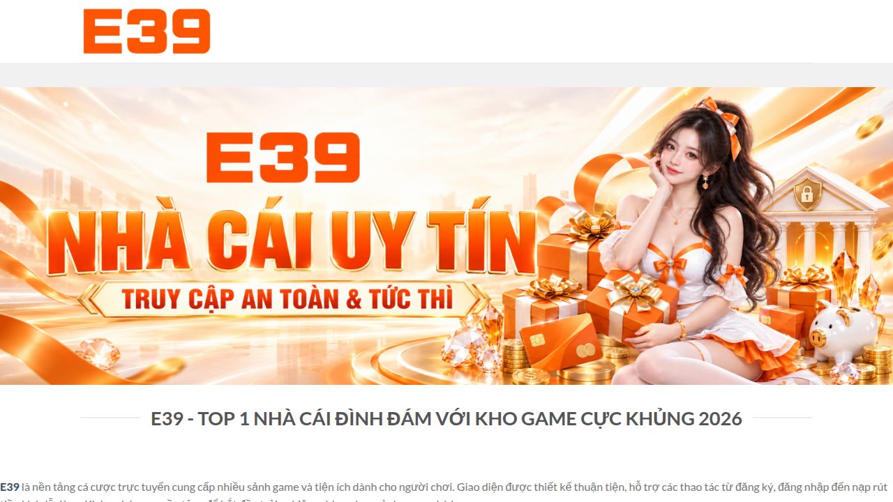 E39 - Top 1 Nhà Cái Đình Đám Với Kho Game Cực Khủng 2026