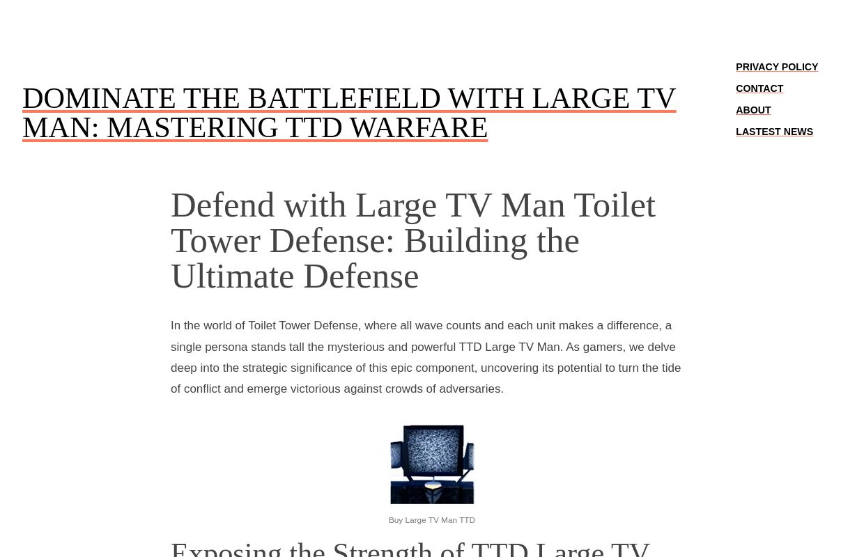 Dominate the Battlefield with Large TV Man: Mastering TTD Warfare