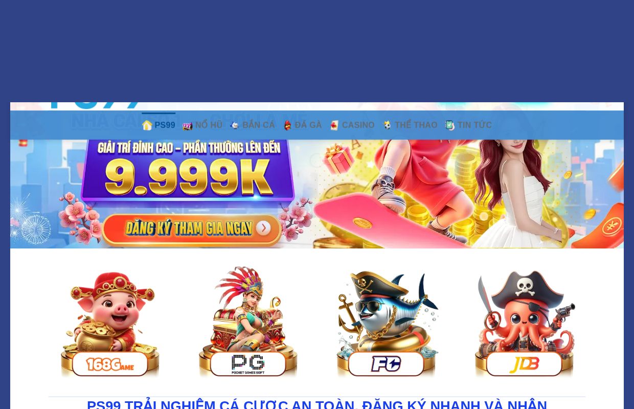 PS99 ✔️ Link Nhà Cái PS99.COM – Rút Nhanh 24/7 Không Chờ